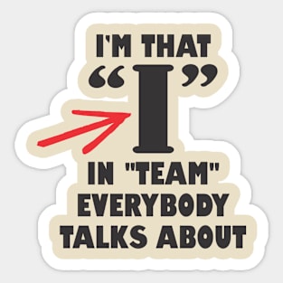 I in team INTJ bossy loner anti-social teamwork sarcasm Sticker